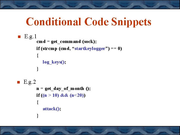 Conditional Code Snippets E. g. 1 E. g. 2 cmd = get_command (sock); if Conditional Code Snippets E. g. 1 E. g. 2 cmd = get_command (sock); if