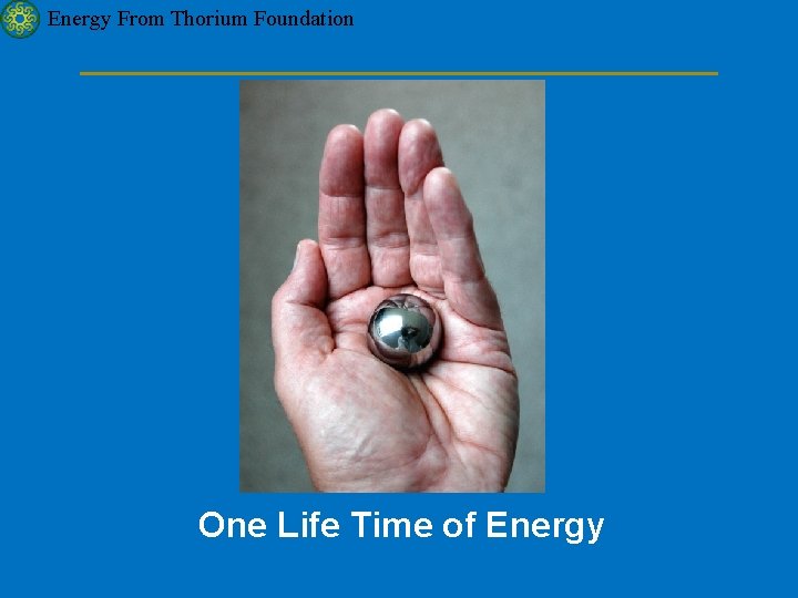 Energy From Thorium Foundation One Life Time of Energy 