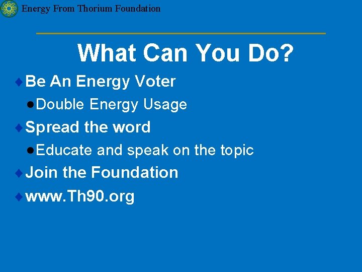 Energy From Thorium Foundation What Can You Do? ¨Be An Energy Voter · Double