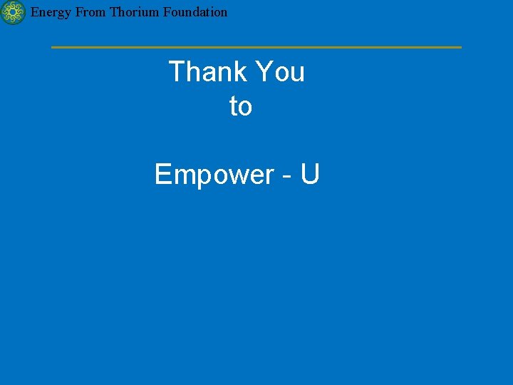 Energy From Thorium Foundation Thank You to Empower - U 
