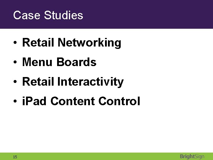 Case Studies • Retail Networking • Menu Boards • Retail Interactivity • i. Pad