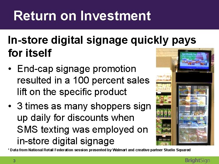 Return on Investment In-store digital signage quickly pays for itself • End-cap signage promotion