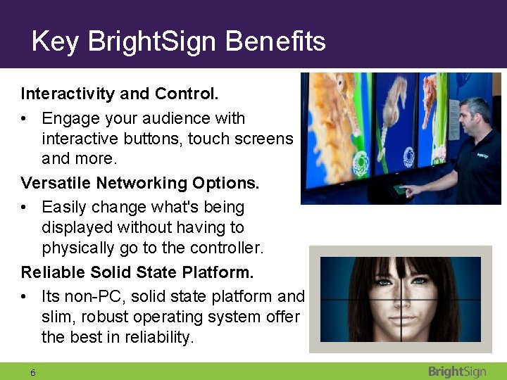 Key Bright. Sign Benefits Interactivity and Control. • Engage your audience with interactive buttons,