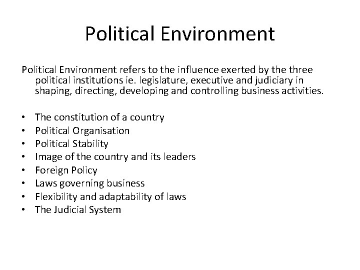 Political Environment refers to the influence exerted by the three political institutions ie. legislature,