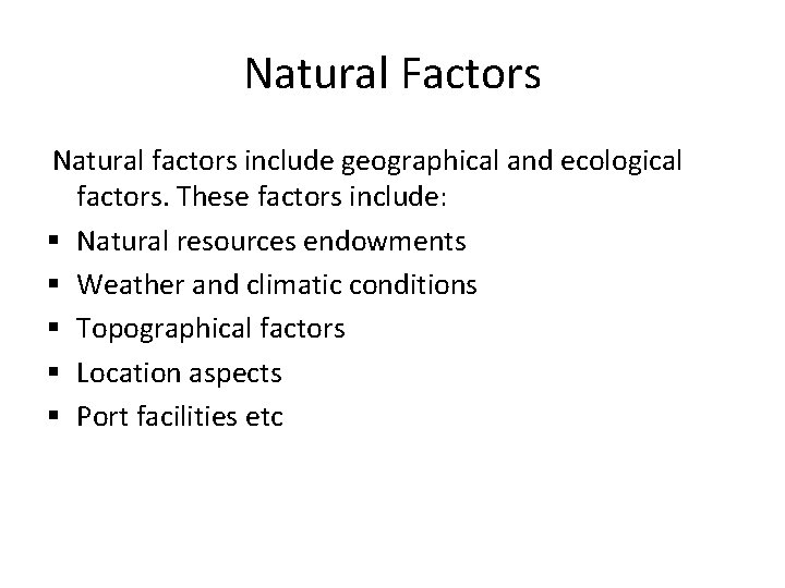 Natural Factors Natural factors include geographical and ecological § § § factors. These factors