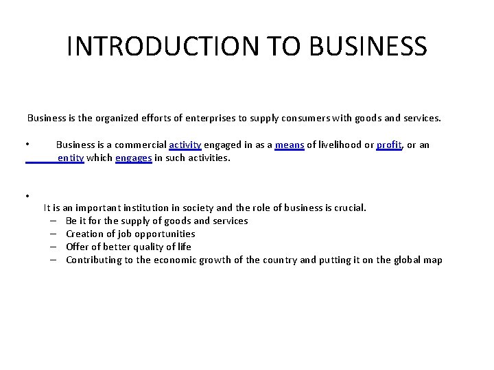 INTRODUCTION TO BUSINESS Business is the organized efforts of enterprises to supply consumers with