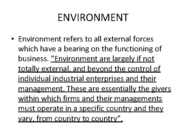 ENVIRONMENT • Environment refers to all external forces which have a bearing on the