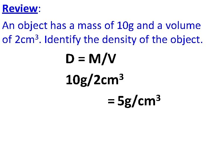 Review: An object has a mass of 10 g and a volume of 2