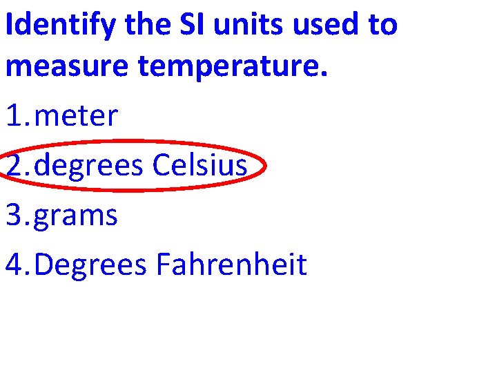 Identify the SI units used to measure temperature. 1. meter 2. degrees Celsius 3.