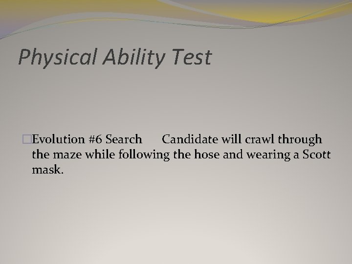 Physical Ability Test �Evolution #6 Search Candidate will crawl through the maze while following