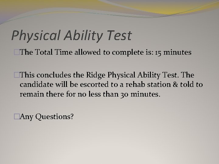 Physical Ability Test �The Total Time allowed to complete is: 15 minutes �This concludes