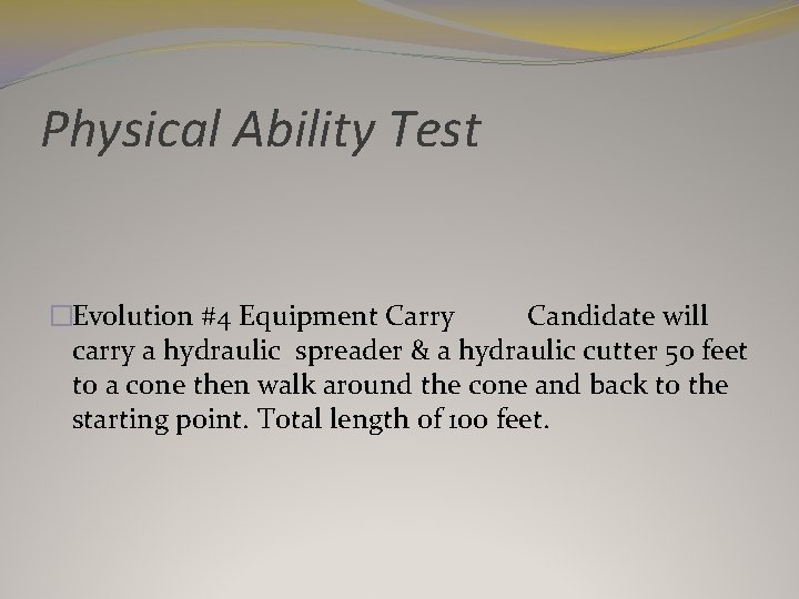 Physical Ability Test �Evolution #4 Equipment Carry Candidate will carry a hydraulic spreader &