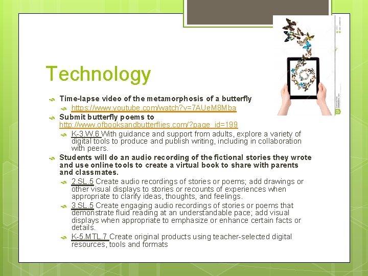 Technology Time-lapse video of the metamorphosis of a butterfly https: //www. youtube. com/watch? v=7