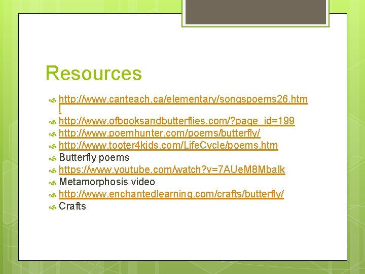 Resources http: //www. canteach. ca/elementary/songspoems 26. htm l http: //www. ofbooksandbutterflies. com/? page_id=199 http: