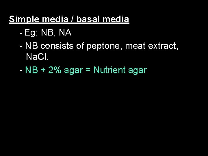 Simple media / basal media - Eg: NB, NA - NB consists of peptone,