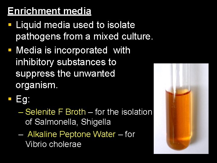 Enrichment media § Liquid media used to isolate pathogens from a mixed culture. §