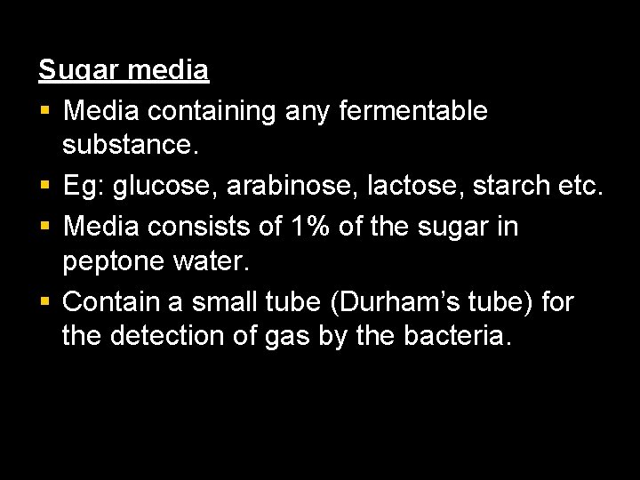 Sugar media § Media containing any fermentable substance. § Eg: glucose, arabinose, lactose, starch