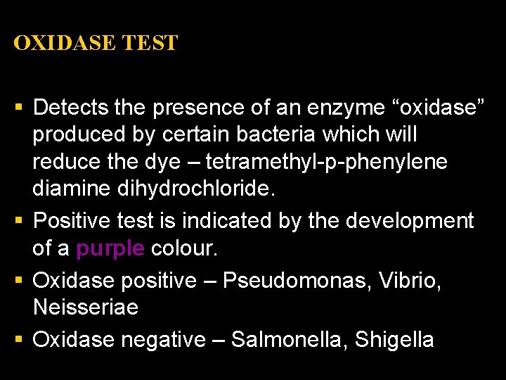 OXIDASE TEST § Detects the presence of an enzyme “oxidase” produced by certain bacteria