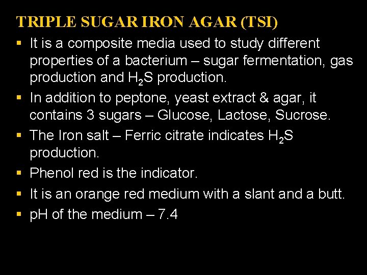 TRIPLE SUGAR IRON AGAR (TSI) § It is a composite media used to study