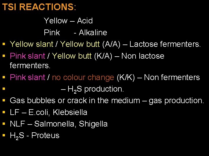 TSI REACTIONS: § § § § Yellow – Acid Pink - Alkaline Yellow slant