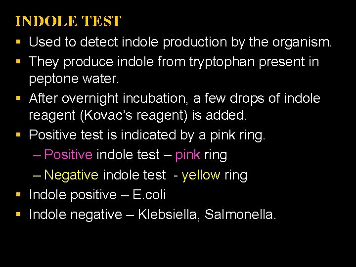 INDOLE TEST § Used to detect indole production by the organism. § They produce