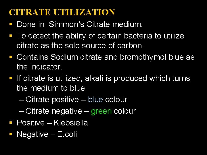 CITRATE UTILIZATION § Done in Simmon’s Citrate medium. § To detect the ability of