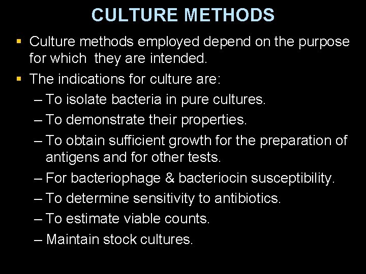 CULTURE METHODS § Culture methods employed depend on the purpose for which they are