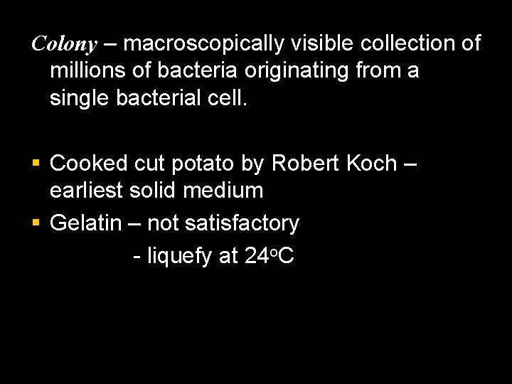 Colony – macroscopically visible collection of millions of bacteria originating from a single bacterial