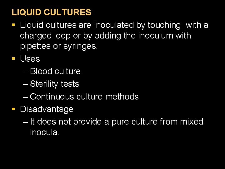 LIQUID CULTURES § Liquid cultures are inoculated by touching with a charged loop or