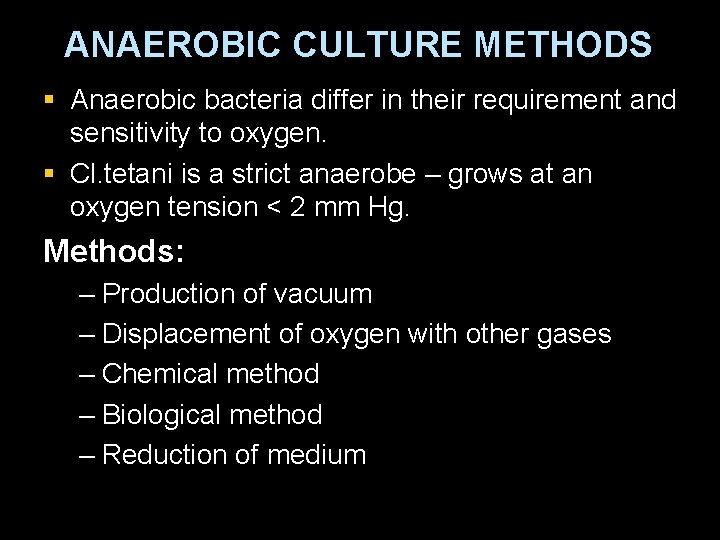 ANAEROBIC CULTURE METHODS § Anaerobic bacteria differ in their requirement and sensitivity to oxygen.