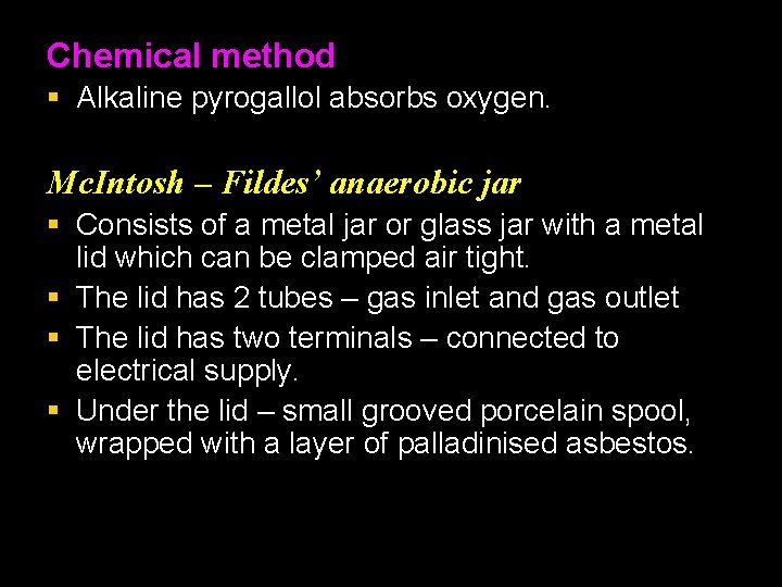 Chemical method § Alkaline pyrogallol absorbs oxygen. Mc. Intosh – Fildes’ anaerobic jar §