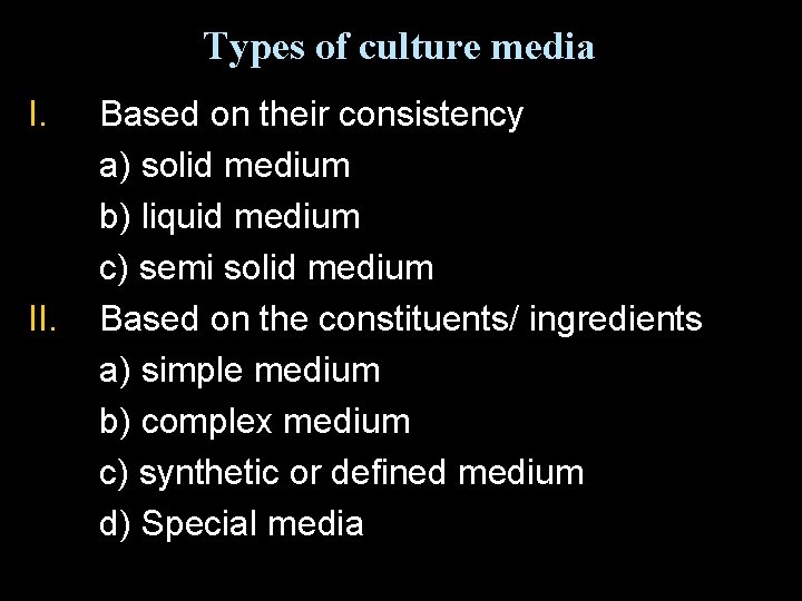 Types of culture media I. II. Based on their consistency a) solid medium b)