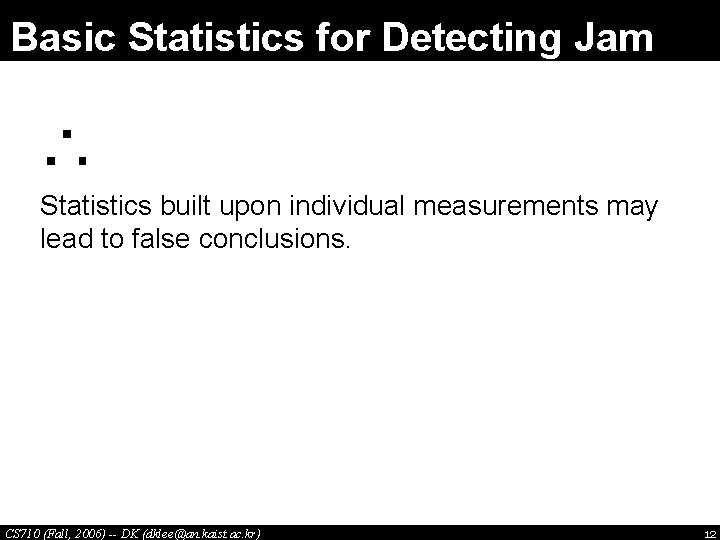 Basic Statistics for Detecting Jam ∴ Statistics built upon individual measurements may lead to