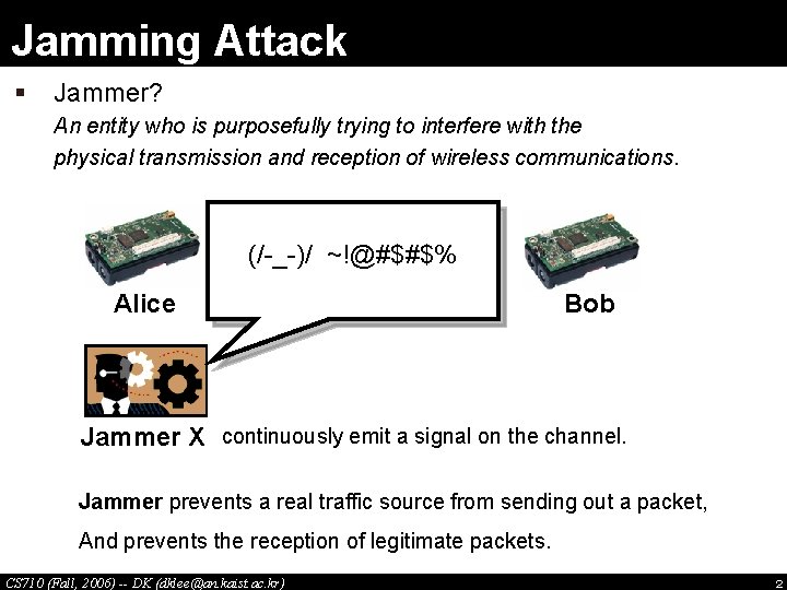 Jamming Attack § Jammer? An entity who is purposefully trying to interfere with the