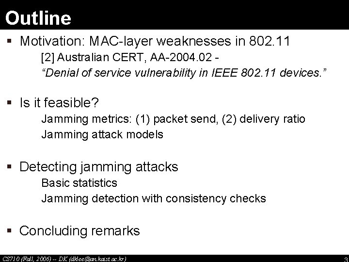 Outline § Motivation: MAC-layer weaknesses in 802. 11 [2] Australian CERT, AA-2004. 02 “Denial