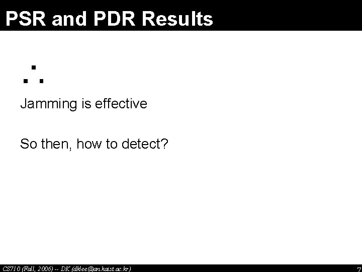 PSR and PDR Results ∴ Jamming is effective So then, how to detect? CS