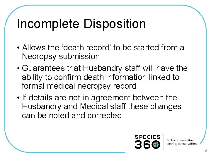 Incomplete Disposition • Allows the ‘death record’ to be started from a Necropsy submission