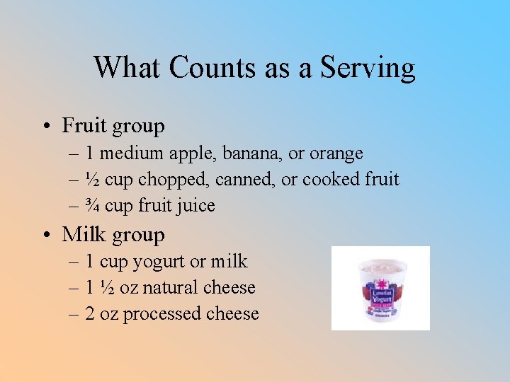 What Counts as a Serving • Fruit group – 1 medium apple, banana, or