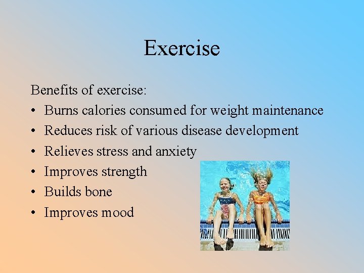 Exercise Benefits of exercise: • Burns calories consumed for weight maintenance • Reduces risk