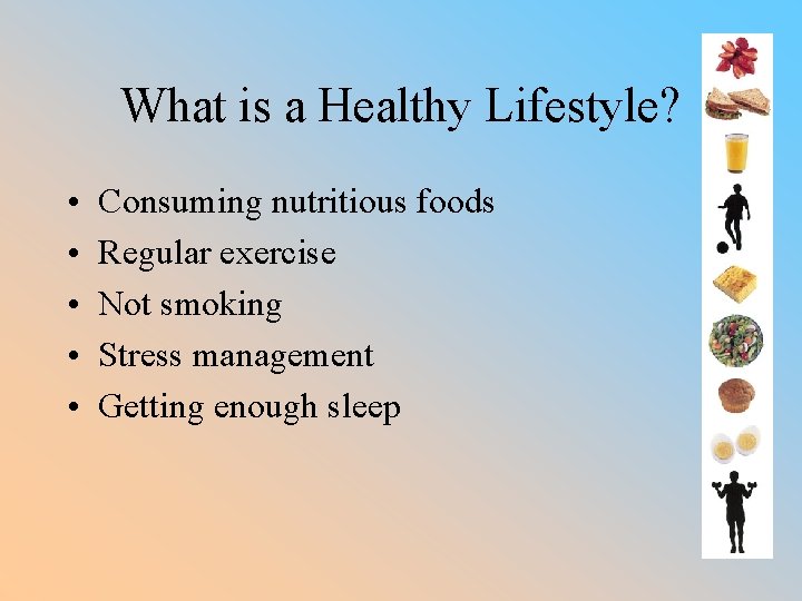 What is a Healthy Lifestyle? • • • Consuming nutritious foods Regular exercise Not