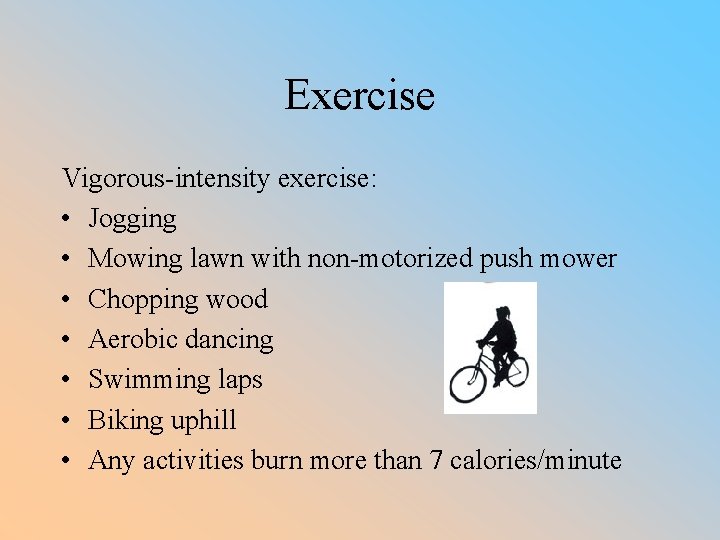 Exercise Vigorous-intensity exercise: • Jogging • Mowing lawn with non-motorized push mower • Chopping