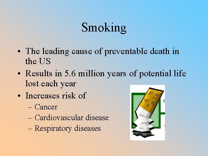 Smoking • The leading cause of preventable death in the US • Results in