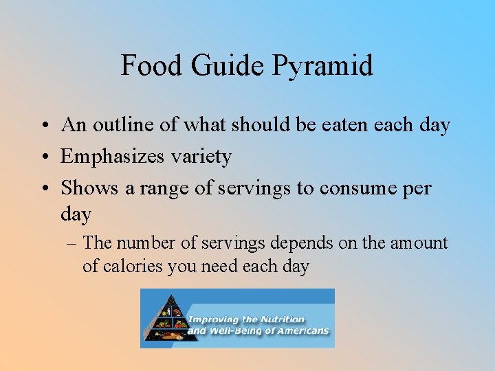 Food Guide Pyramid • An outline of what should be eaten each day •