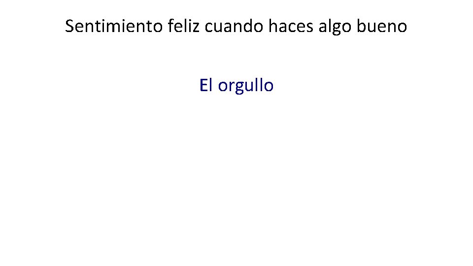 Sentimiento feliz cuando haces algo bueno El orgullo 