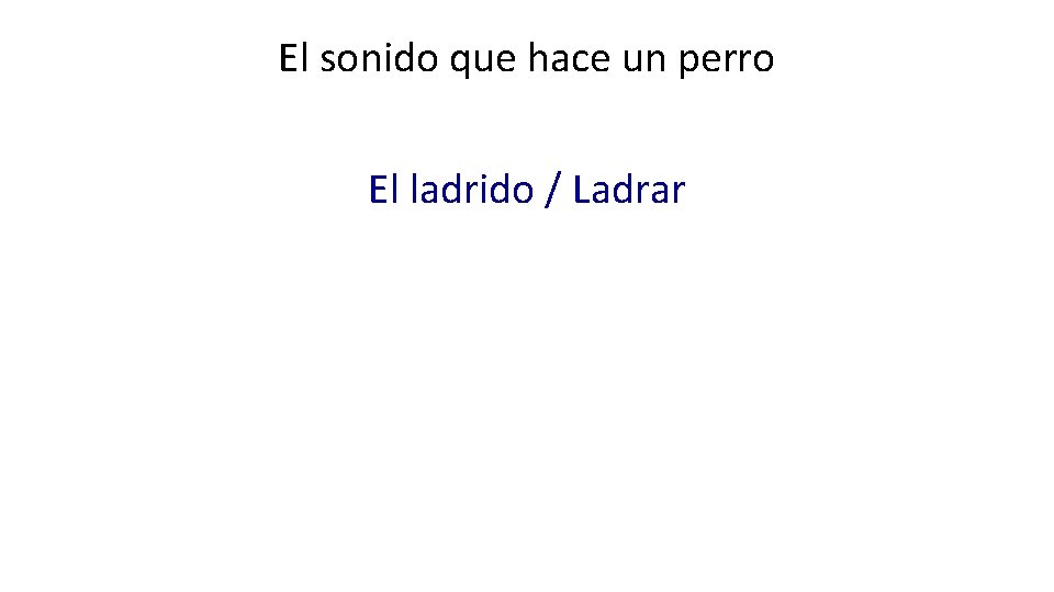 El sonido que hace un perro El ladrido / Ladrar 