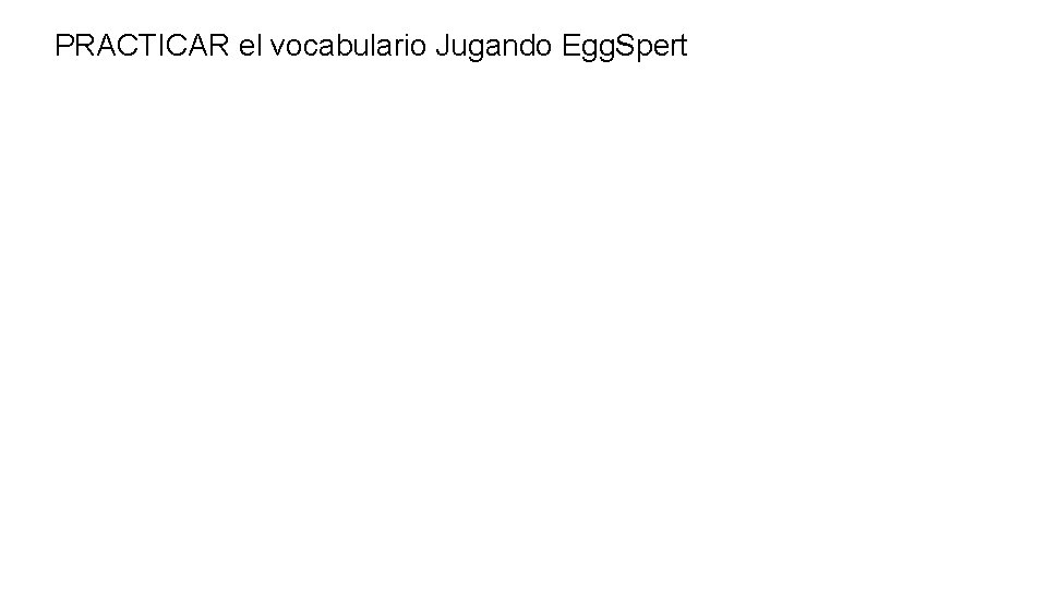 PRACTICAR el vocabulario Jugando Egg. Spert 