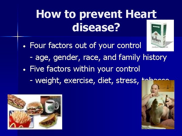 How to prevent Heart disease? • • Four factors out of your control -