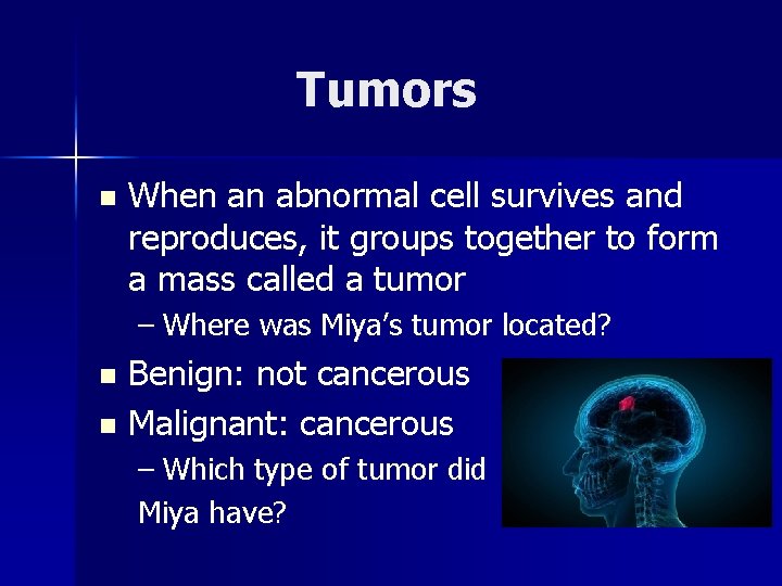 Tumors n When an abnormal cell survives and reproduces, it groups together to form