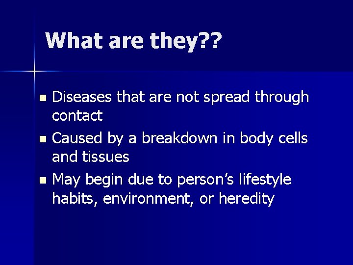 What are they? ? Diseases that are not spread through contact n Caused by