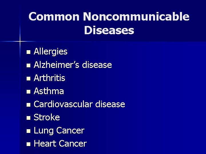 Common Noncommunicable Diseases n n n n Allergies Alzheimer’s disease Arthritis Asthma Cardiovascular disease